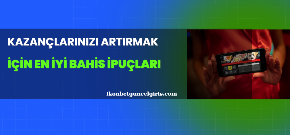 Kazançlarınızı Artırmak İçin En İyi Bahis İpuçları